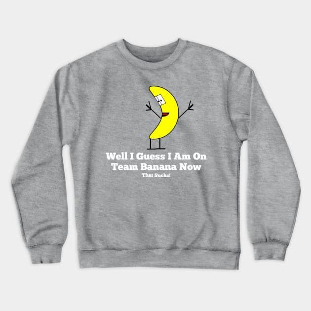 Team Banana Crewneck Sweatshirt by Bernesemountaindogstuff